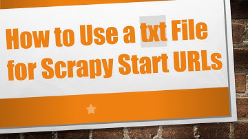 How to Use a txt File for Scrapy Start URLs
