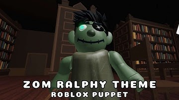 Zom Ralphy Theme | Roblox Puppet
