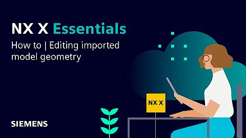 NX X Essentials | Tips and Tricks | Editing imported model geometry