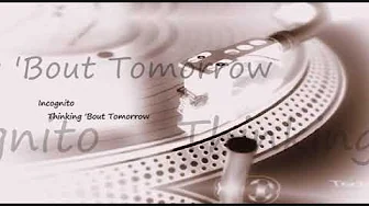 Incognito ~ Thinking 'Bout Tomorrow Incognito ~ Thinking 'Bout Tomorrow