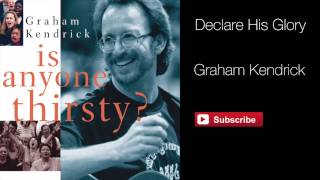 Video thumbnail of "Declare His Glory (from Is Anyone Thirsty) - Graham Kendrick"