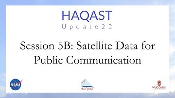 HAQAST Update22: Session 5B - Satellite Data for Public Communication w/ Q&A