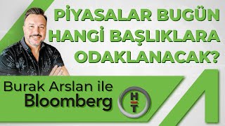 Borsa İstanbul Güne Nasıl Başladı? I Burak Arslan -Pelin Yantur Sunumuyla Bloomberg Yatırım Bülteni