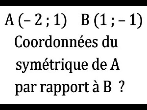 Determiner Les Coordonnees Du Point C Symetrique De A Par Rapport A B 2nde Youtube