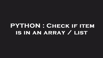 PYTHON : Check if item is in an array / list