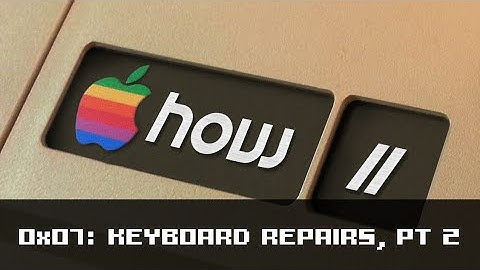 How II 0x07: Keyboard Repairs, pt 2