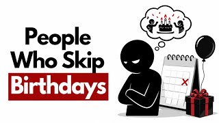 The Psychology of People Who Treat Their Birthday Like a Normal Day