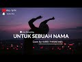 UNTUK SEBUAH NAMA 🎵🎵 PANCE F PONDAAG (LYRIC) | Cover By HARRY PARINTANG