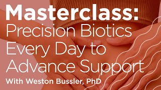 Masterclass: Precision Prebiotics  Every Day to Advance Support