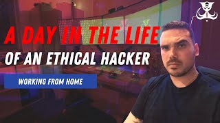 A Day In The Life Of An Ethical Hacker - Working From Home