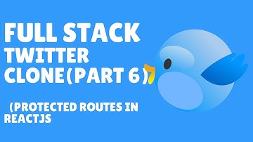 ReactJS Protected Routes (part 6 twitter clone)