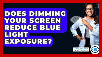 Does Dimming Your Screen Reduce Blue Light Exposure? - Optometry Knowledge Base