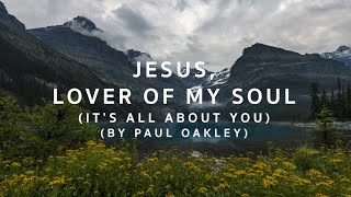 Jesus Lover of My Soul (It's All About You) by Paul Oakley