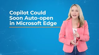 Copilot Could Soon Auto-open in Microsoft Edge