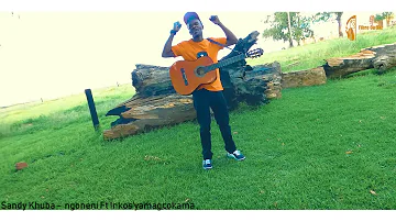 SANDY KHUBA- NGONENI ft INKOSI YAMAGCOKAMA (promo video)