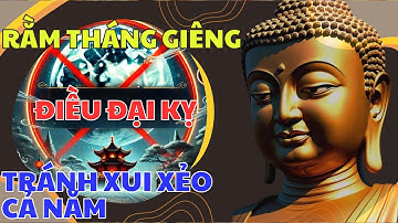 Rằm Tháng Giêng: Những điều cấm kỵ để tránh xui xẻo cả năm!