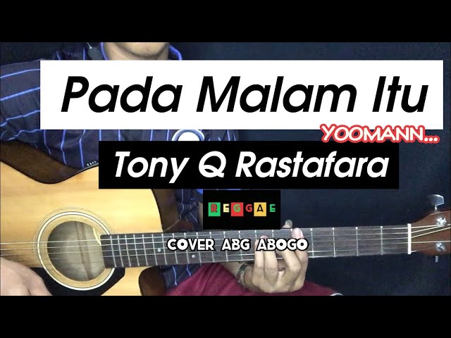 Tony Q Rastafara - Pada Malam Itu COVER REGGAE BY ABG ABOGO class=