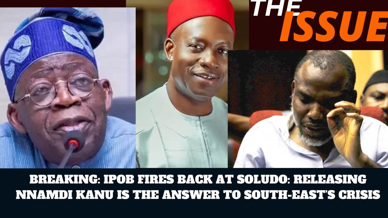 BREAKING: IPOB FIRES BACK AT SOLUDO: RELEASING NNAMDI KANU IS THE ...