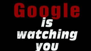 Google is Watching You