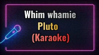 Pluto - Whim whamie (karaoke) Pluto - Whim whamie (karaoke)