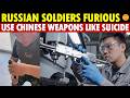 Russian Soldiers Furious! Forced to Use Chinese Weapons—Feels Like Suic*de