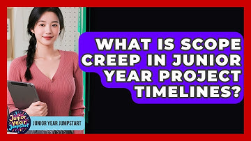 What Is Scope Creep In Junior Year Project Timelines? - Junior Year Jumpstart