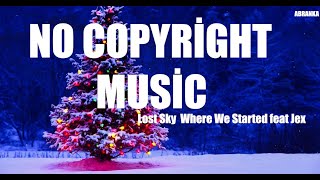 NO COPYRİGHT MUSİC Lost Sky Where We Started feat Jex NCS Release