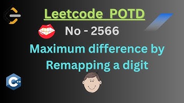 Leetcode 2566 || Maximum difference by Remapping a digit || POTD