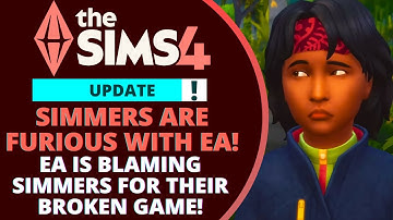 EA BLAMES SIMMERS FOR THEIR BROKEN GAME AFTER THE NEW SIMS 4 PATCH UPDATE!