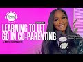 Letting Go in Co-Parenting X Sarah Jakes Roberts and Monyetta Shaw