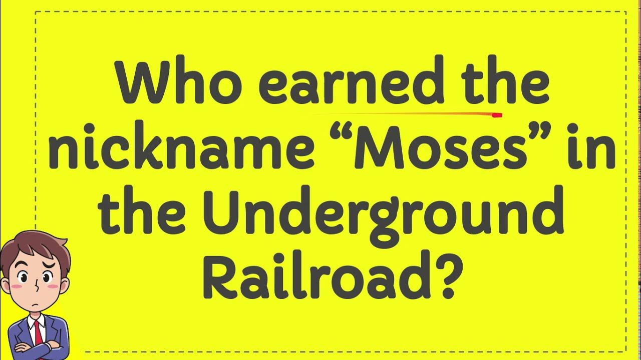 Who earned the nickname “Moses” in the Underground Railroad? YouTube