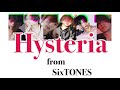 SixTONES/Hysteria(歌詞)(和訳)