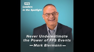 Leaders In the Spotlight | Mark Biermann | The Power of FFS Events