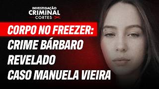 ENTENDA A CONFISSÃO DO ASSASSINO E OS DETALHES DO CRIME! - CASO MANUELA VIEIRA