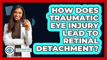 How Does Traumatic Eye Injury Lead To Retinal Detachment? - Optometry Knowledge Base