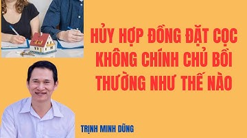 Hủy hợp đồng đặt cọc không chính chủ bồi thường như thế nào ? | Trinh Minh Dũng