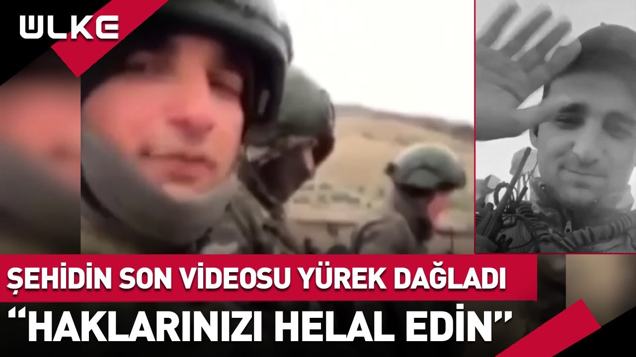 Şehidin Ortaya Çıkan Son Videosu Yürekleri Dağladı: Hakkınızı Helal Edin