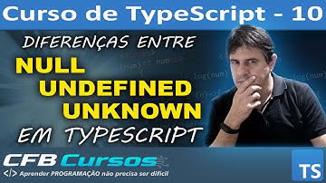 Curso de Typescript Completo #P10 diferenças entre NULL, UNDEFINED e UNKNOWN em Typescript