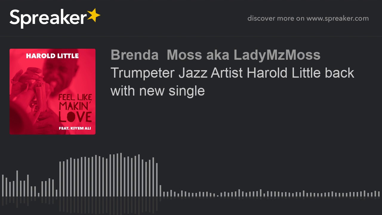 Trumpeter Jazz Artist Harold Little back with new single (part 1 of 3)
