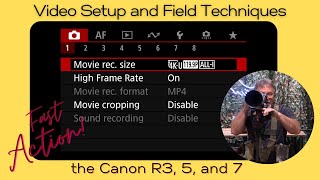 Canon R3, R5, R7 mirrorless camera setup for fast action video with field techniques