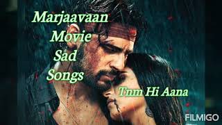 Tum hi aana(marjaavaan movie sad songs ...