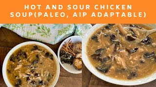 HOT AND SOUR CHICKEN SOUP (PALEO, WHOLE 30, AIP ADAPTABLE, EGG FREE)