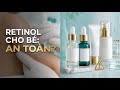 Trẻ Em Có Dùng Retinol Được Không? Bác Sĩ Da Liễu Giải Đáp
