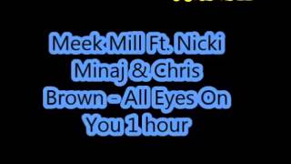 Meek Mill Ft. Nicki Minaj & Chris Brown - All Eyes On You 1 hour version