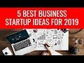 5 Best Business Startup Ideas for 2019