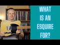 What Is An Esquire For?