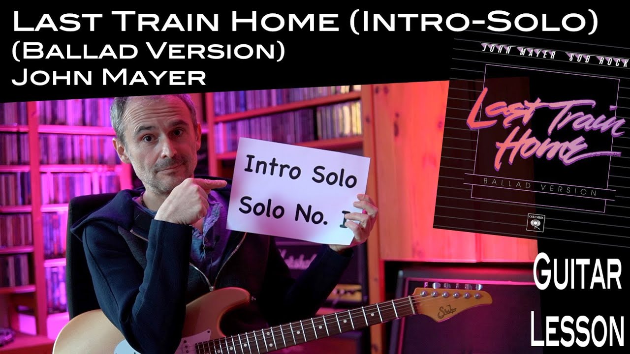 Last Train Home (Ballad Version)(John Mayer) - Intro / Solo I - Lesson ...