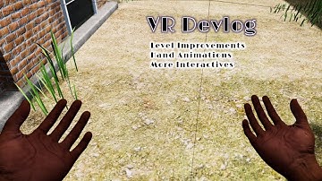 VR Devlog - Level Improvements, Hand Animations and More Interactives