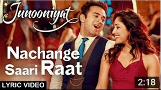 Nachange Saari Raat Lyric Video | JUNOONIYAT | Pulkit Samrat,Yami Gautam