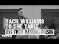 Zach williams  to the table live from harding prison